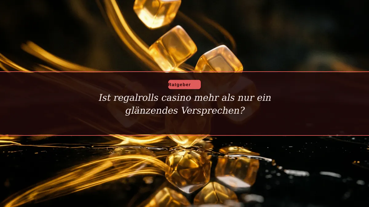Ist regalrolls casino mehr als nur ein glänzendes Versprechen?
