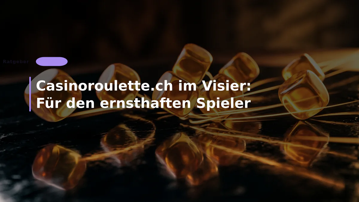 Casinoroulette.ch im Visier: Für den ernsthaften Spieler
