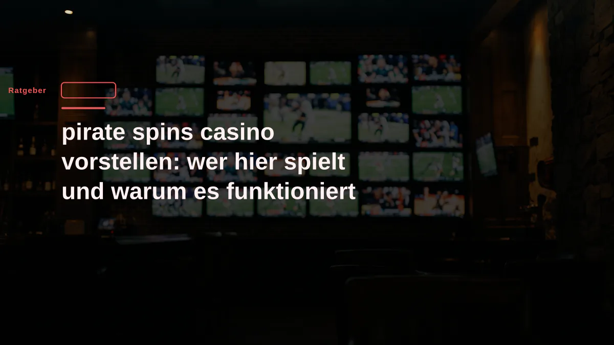 pirate spins casino vorstellen: wer hier spielt und warum es funktioniert