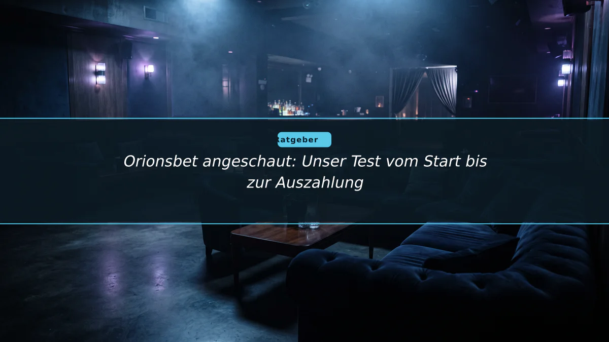 Orionsbet angeschaut: Unser Test vom Start bis zur Auszahlung