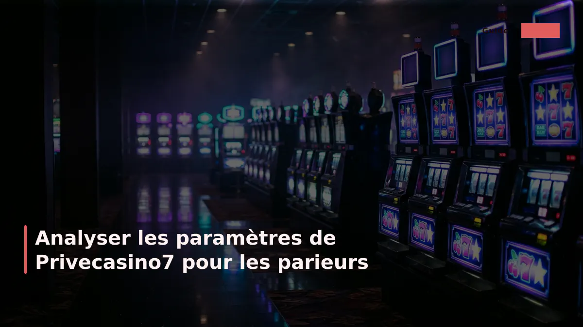 Analyser les paramètres de Privecasino7 pour les parieurs