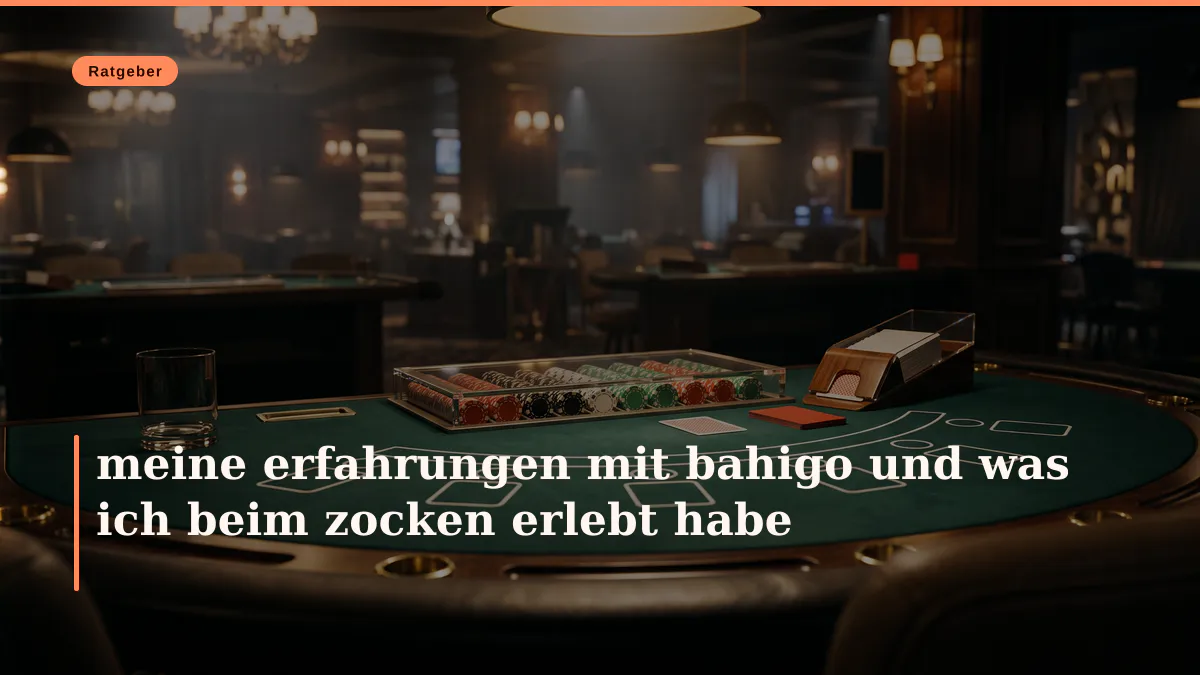 meine erfahrungen mit bahigo und was ich beim zocken erlebt habe