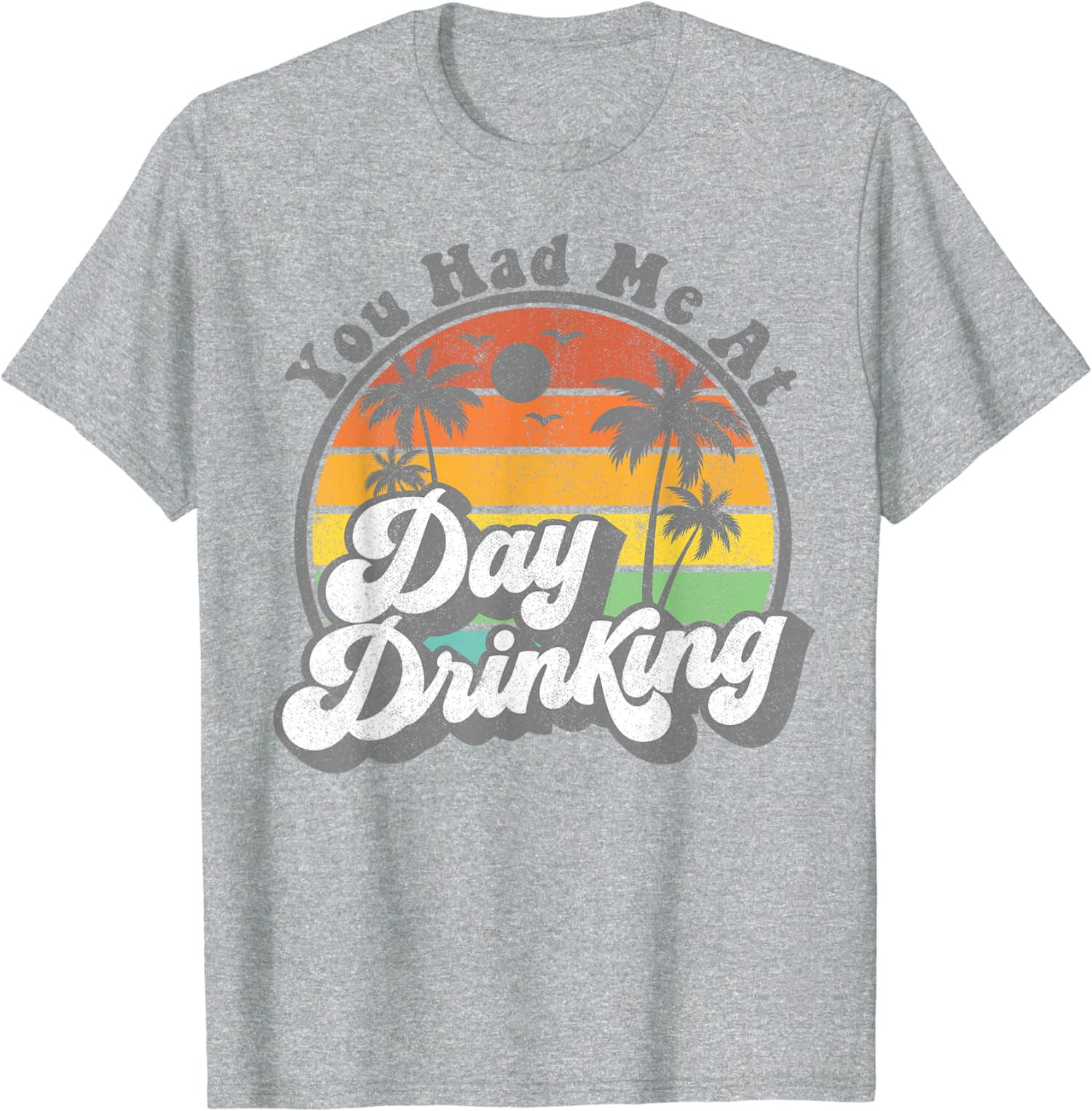 You Had Me At Day Drinking Funny Retro Beach Summer Unisex T-Shirt