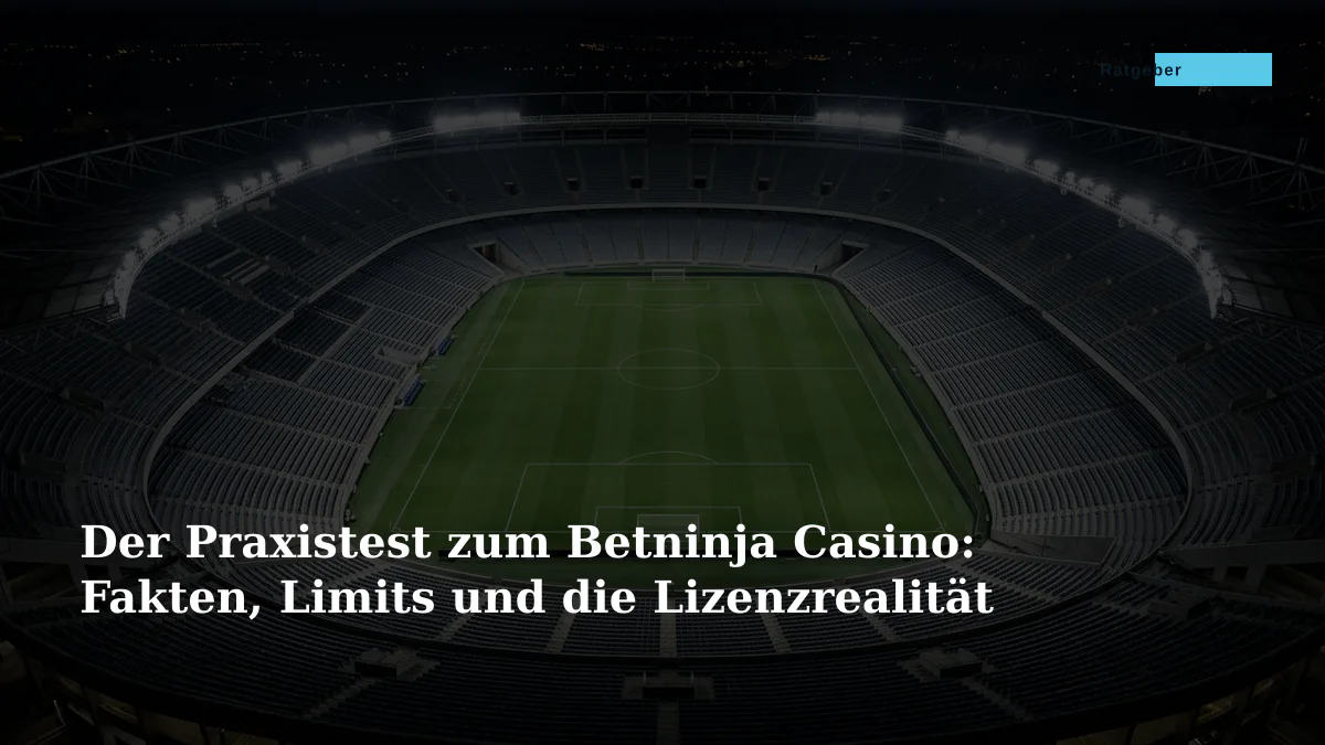 Der Praxistest zum Betninja Casino: Fakten, Limits und die Lizenzrealität