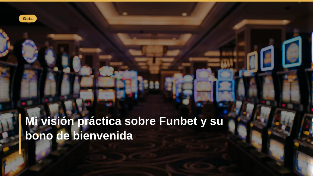 Mi visión práctica sobre Funbet y su bono de bienvenida