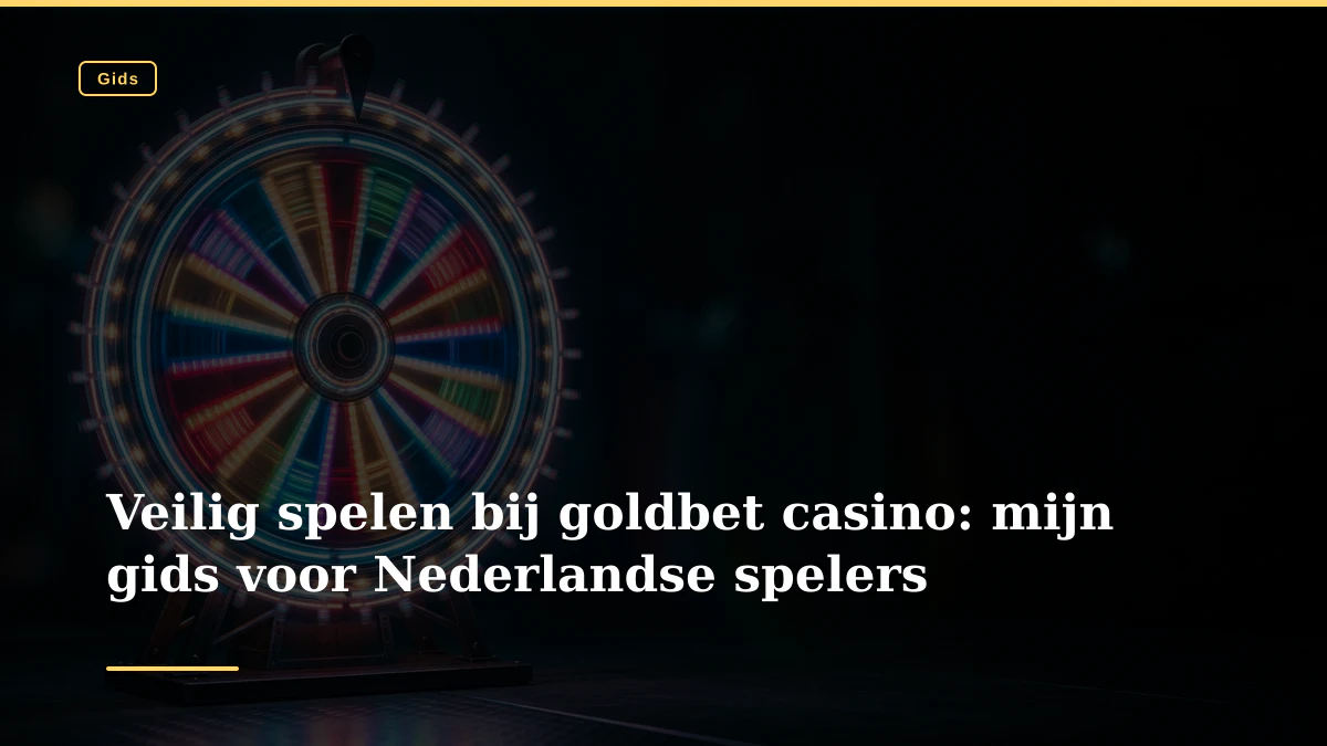 Veilig spelen bij goldbet casino: mijn gids voor Nederlandse spelers