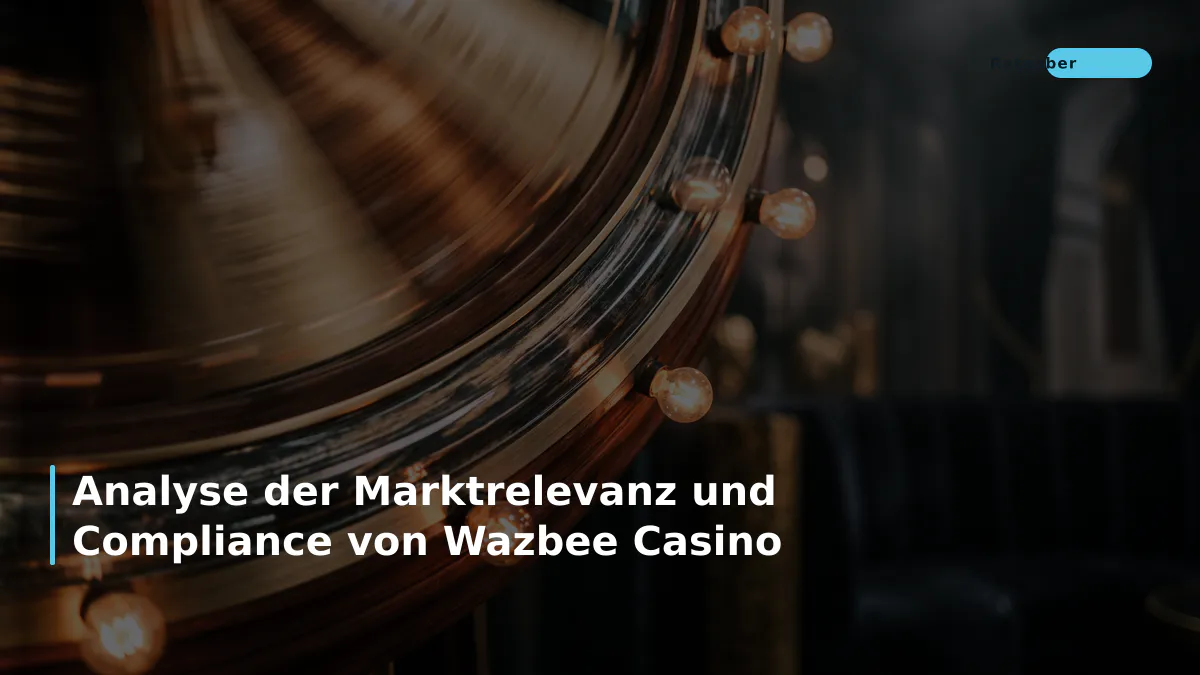 Analyse der Marktrelevanz und Compliance von Wazbee Casino