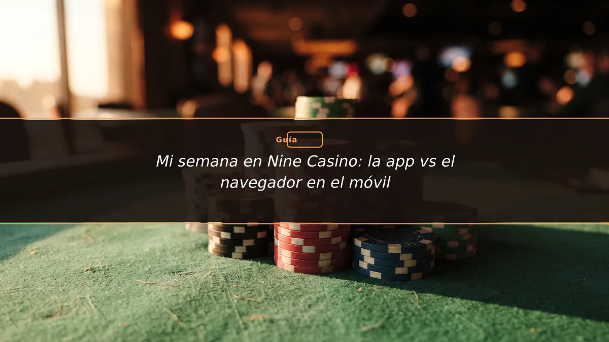 Mi semana en Nine Casino: la app vs el navegador en el móvil