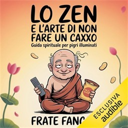 Frate Fancaz – Lo Zen e l’arte di non fare un caxxo꞉ Guida spirituale per pigri illuminati (2026) (mp3 – 128 kbps)