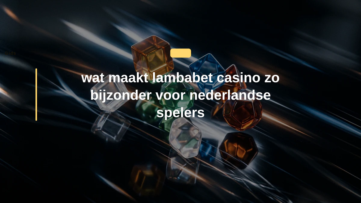 wat maakt lambabet casino zo bijzonder voor nederlandse spelers