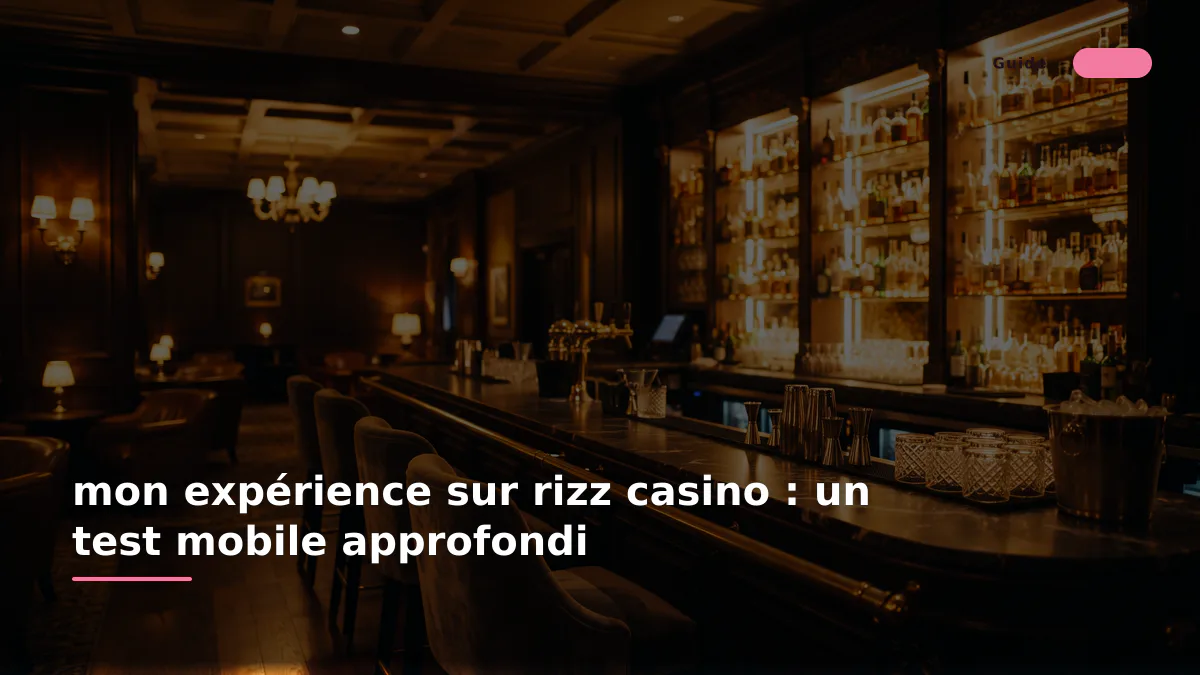mon expérience sur rizz casino : un test mobile approfondi