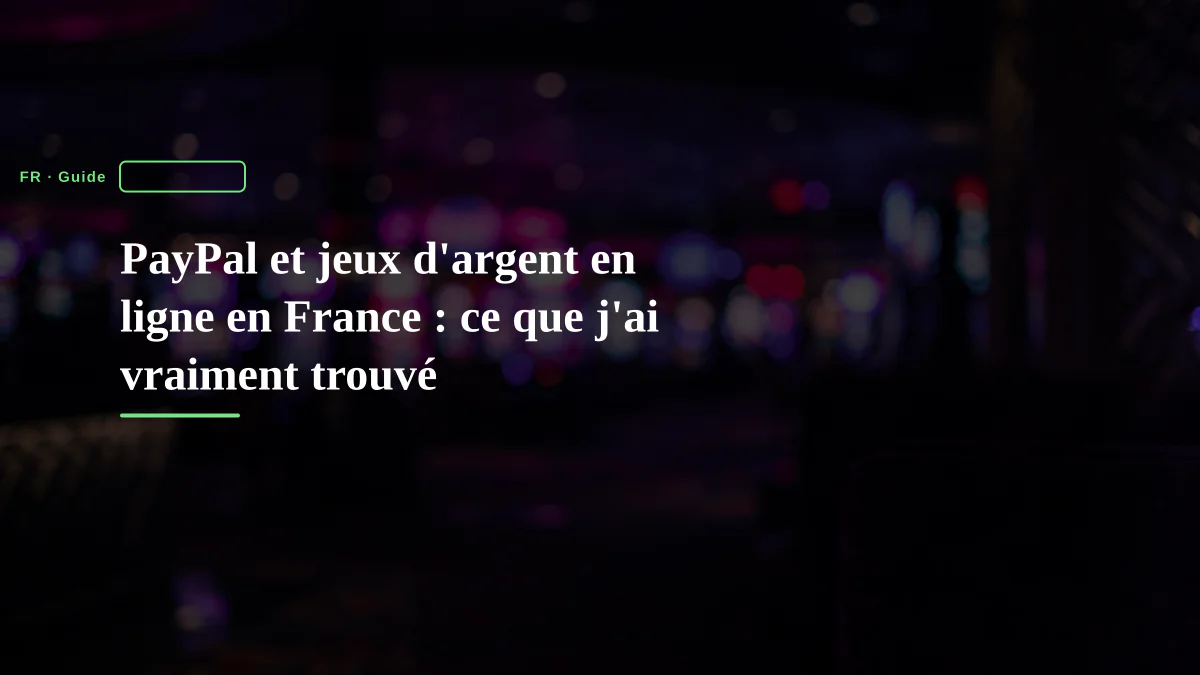 PayPal et jeux d'argent en ligne en France : ce que j'ai vraiment trouvé