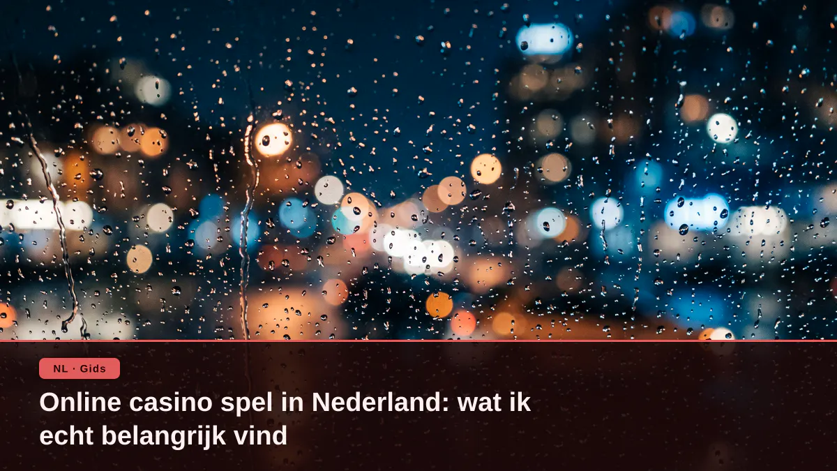 Online casino spel in Nederland: wat ik echt belangrijk vind