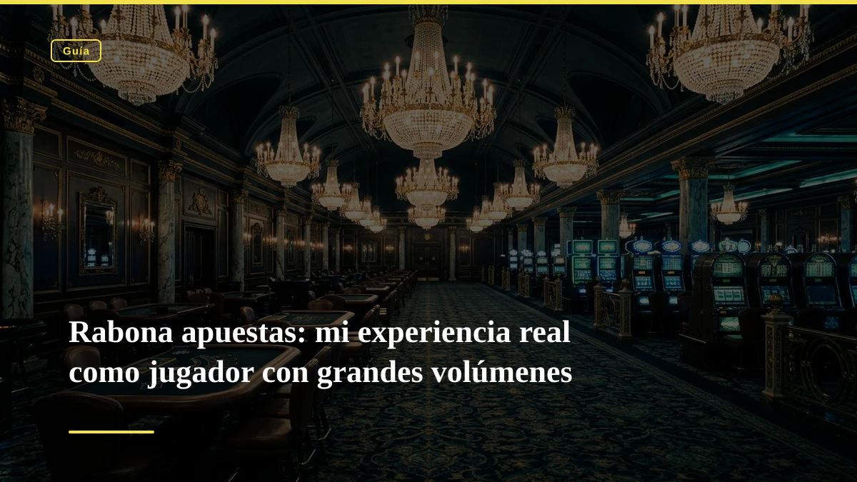 Rabona apuestas: mi experiencia real como jugador con grandes volúmenes
