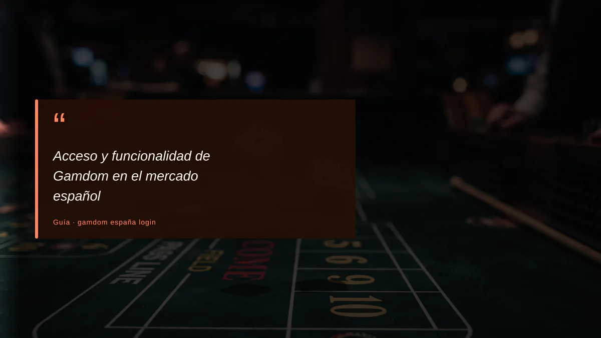 Acceso y funcionalidad de Gamdom en el mercado español