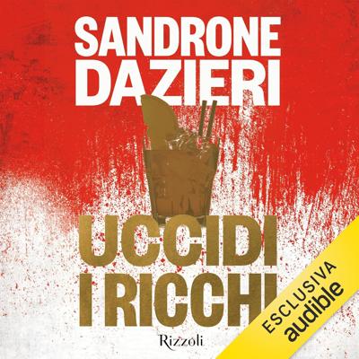 Sandrone Dazieri - Uccidi i ricchi (2025) (mp3 - 128 kbps)