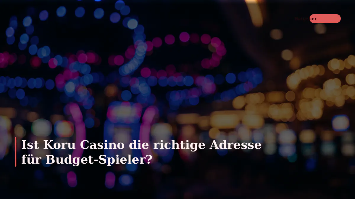 Ist Koru Casino die richtige Adresse für Budget-Spieler?