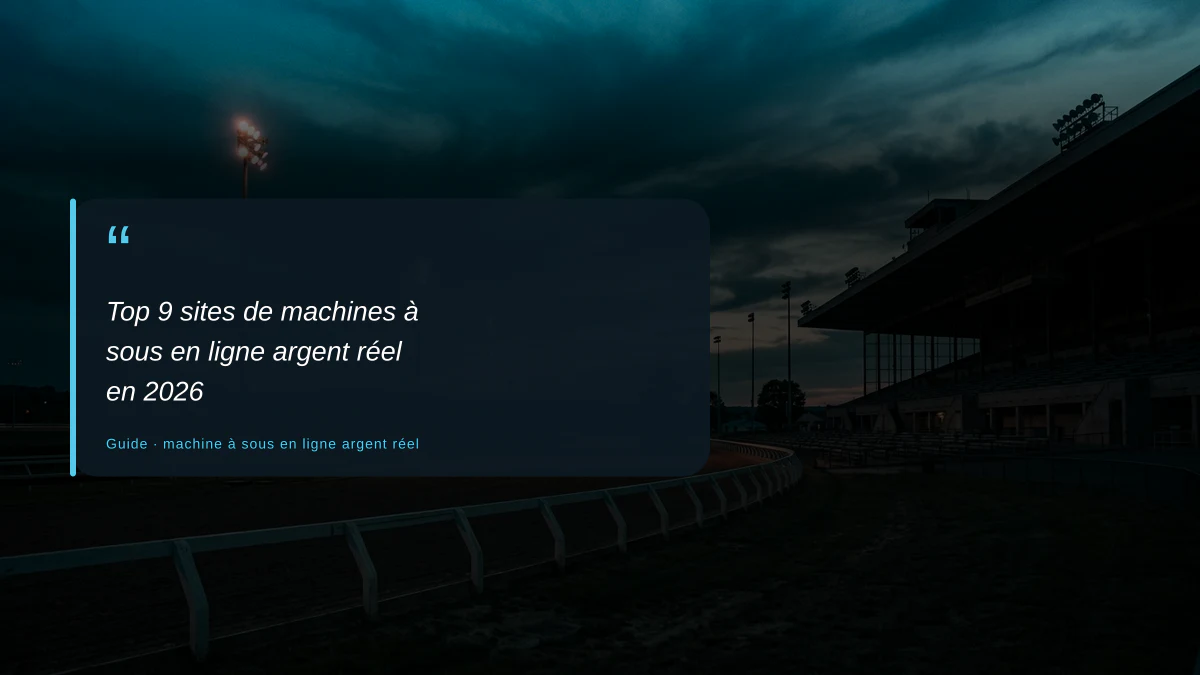 Top 9 sites de machines à sous en ligne argent réel en 2026