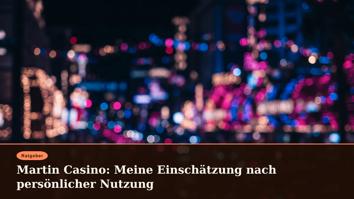 Martin Casino: Meine Einschätzung nach persönlicher Nutzung