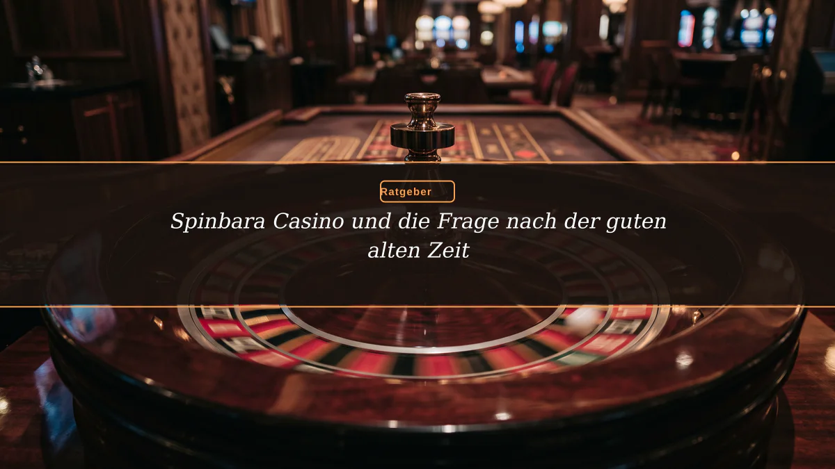 Spinbara Casino und die Frage nach der guten alten Zeit