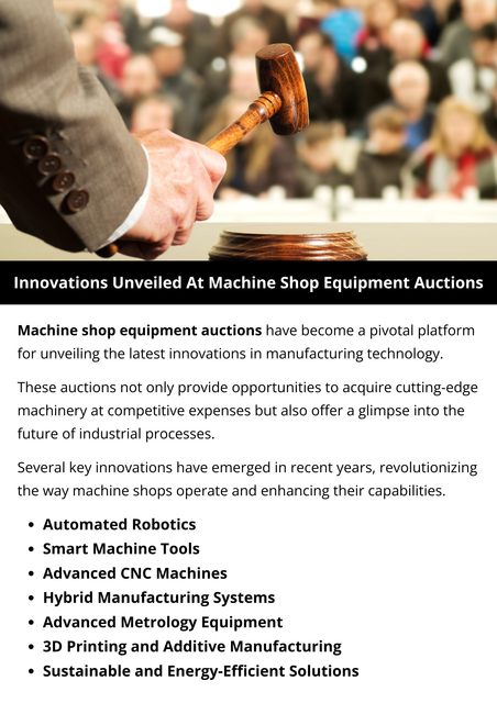 Machine shop equipment auctions reveal groundbreaking innovations such as advanced CNC machines with IoT integration, industrial-grade 3D printers for rapid prototyping, AI-driven automated robotics, precision metrology tools, energy-efficient machinery, and hybrid manufacturing systems combining additive and subtractive processes. These technologies enhance productivity, precision, and sustainability in modern manufacturing. To know more visit here https://www.auctionmasters.com/industries/metal-fabricating-machine-shop