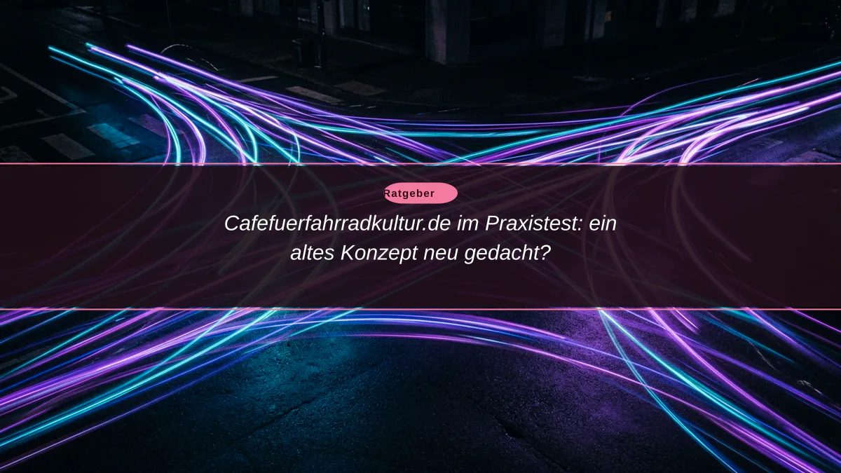 Cafefuerfahrradkultur.de im Praxistest: ein altes Konzept neu gedacht?