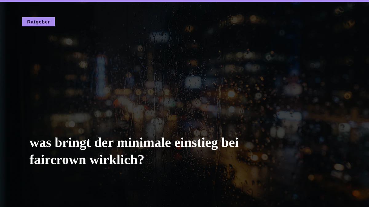 was bringt der minimale einstieg bei faircrown wirklich?