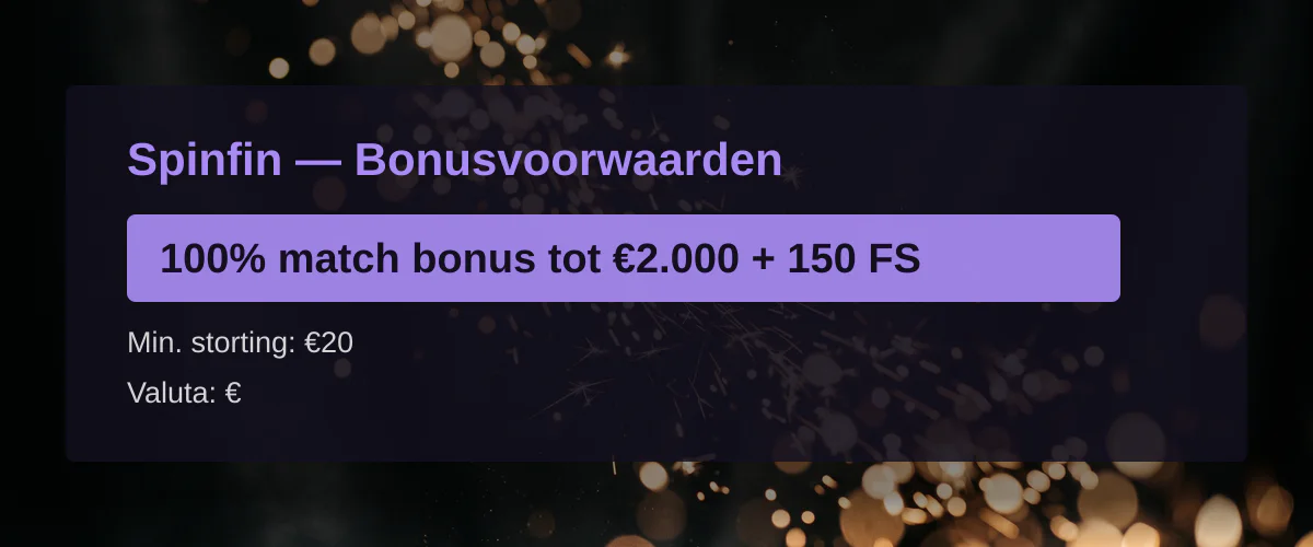 Spinfin — Bonusvoorwaarden: 100% match bonus tot €2.000 + 150 FS