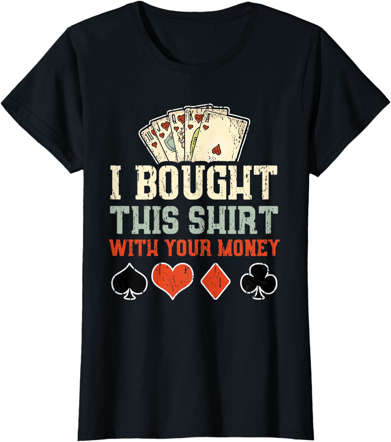I Bought This Shirt With Your Money – Funny Poker Ladies’ Crewneck T-Shirt