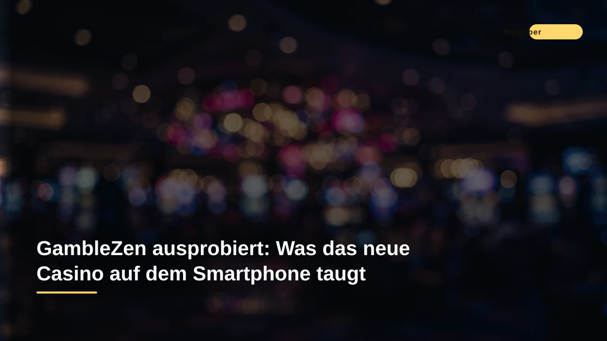GambleZen ausprobiert: Was das neue Casino auf dem Smartphone taugt