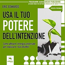 Eric Edwards – Usa il tuo potere dell’intenzione꞉ Come attivare l’energia universale per realizzare i tuoi obiettivi (2019) (mp3 – 128 kbps)