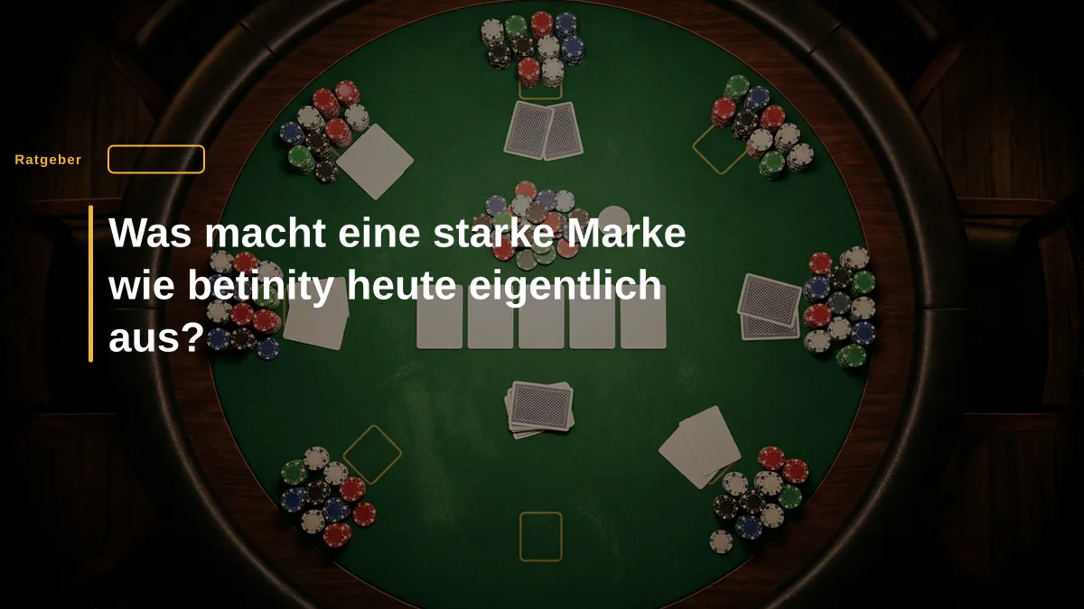 Was macht eine starke Marke wie betinity heute eigentlich aus?