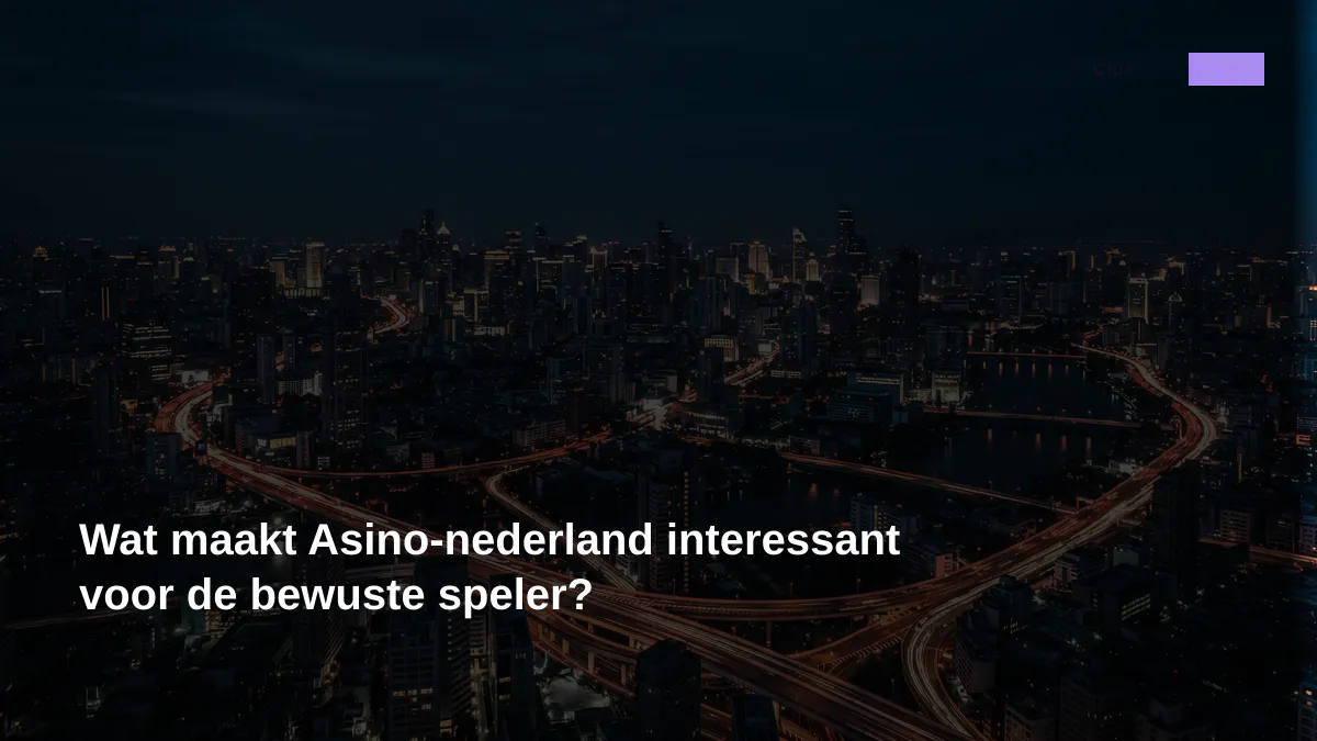 Wat maakt Asino-nederland interessant voor de bewuste speler?