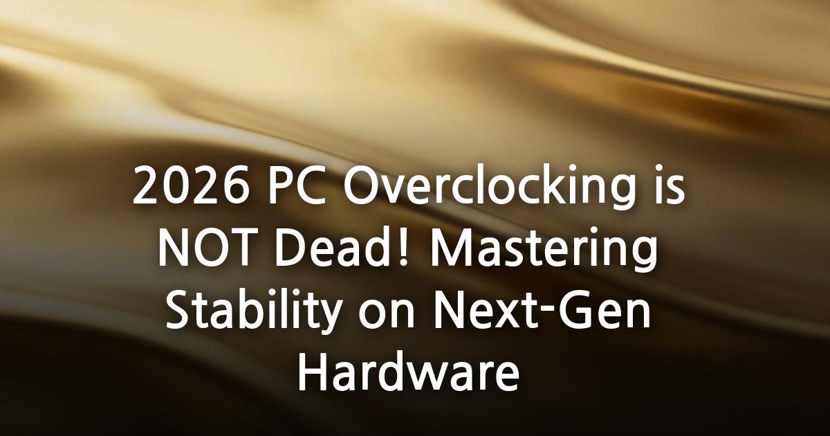 2026 PC Overclocking is NOT Dead! Mastering Stability on Next-Gen Hardware