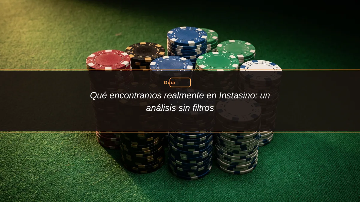 Qué encontramos realmente en Instasino: un análisis sin filtros