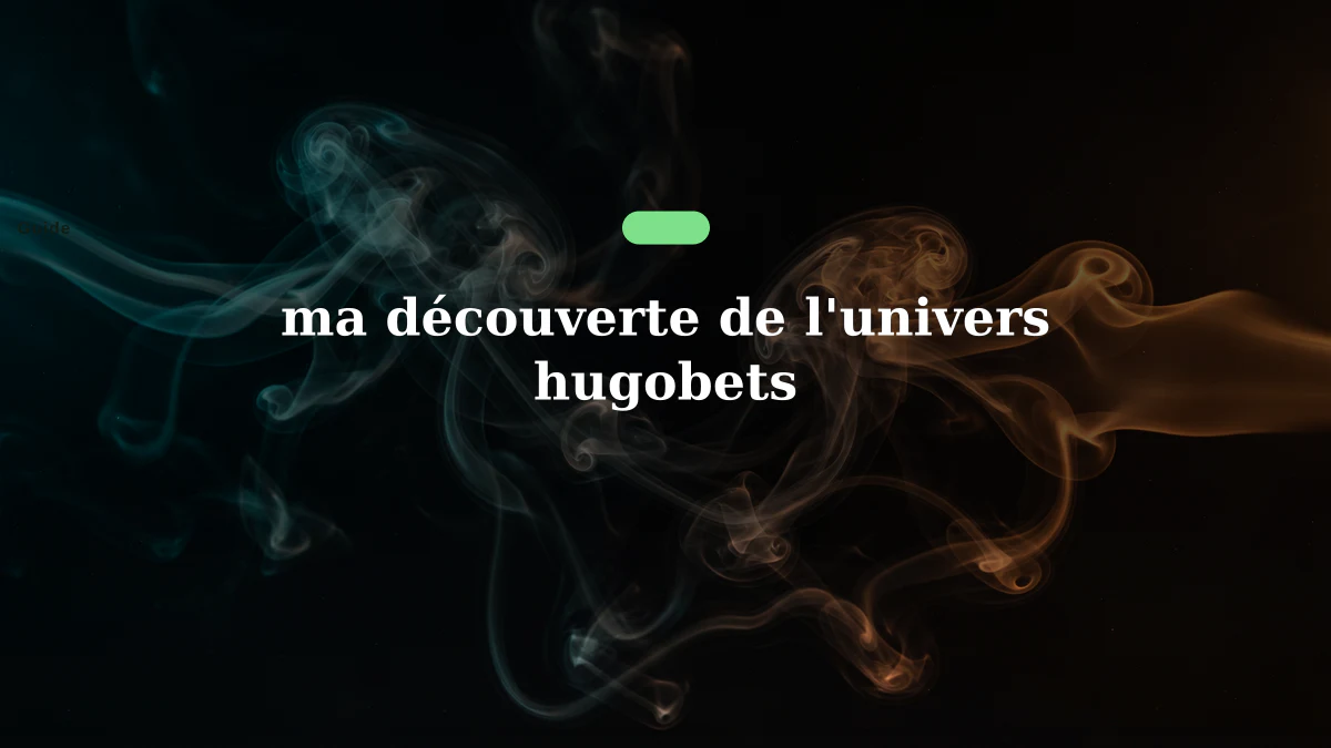 ma découverte de l'univers hugobets