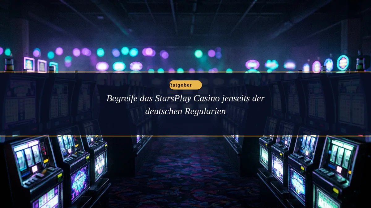 Begreife das StarsPlay Casino jenseits der deutschen Regularien