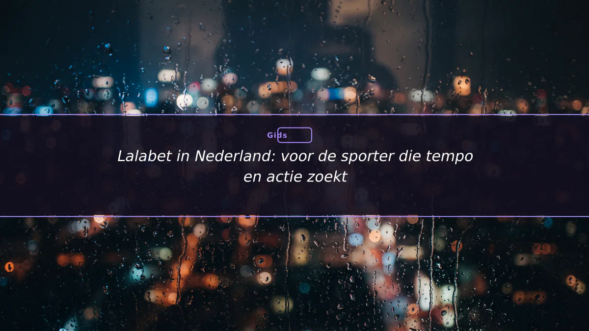 Lalabet in Nederland: voor de sporter die tempo en actie zoekt