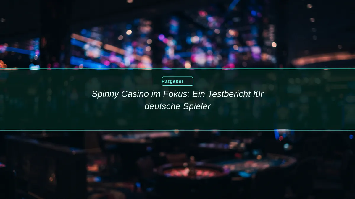 Spinny Casino im Fokus: Ein Testbericht für deutsche Spieler