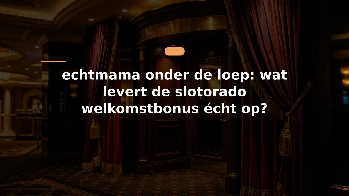 echtmama onder de loep: wat levert de slotorado welkomstbonus écht op?