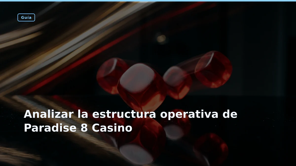 Analizar la estructura operativa de Paradise 8 Casino