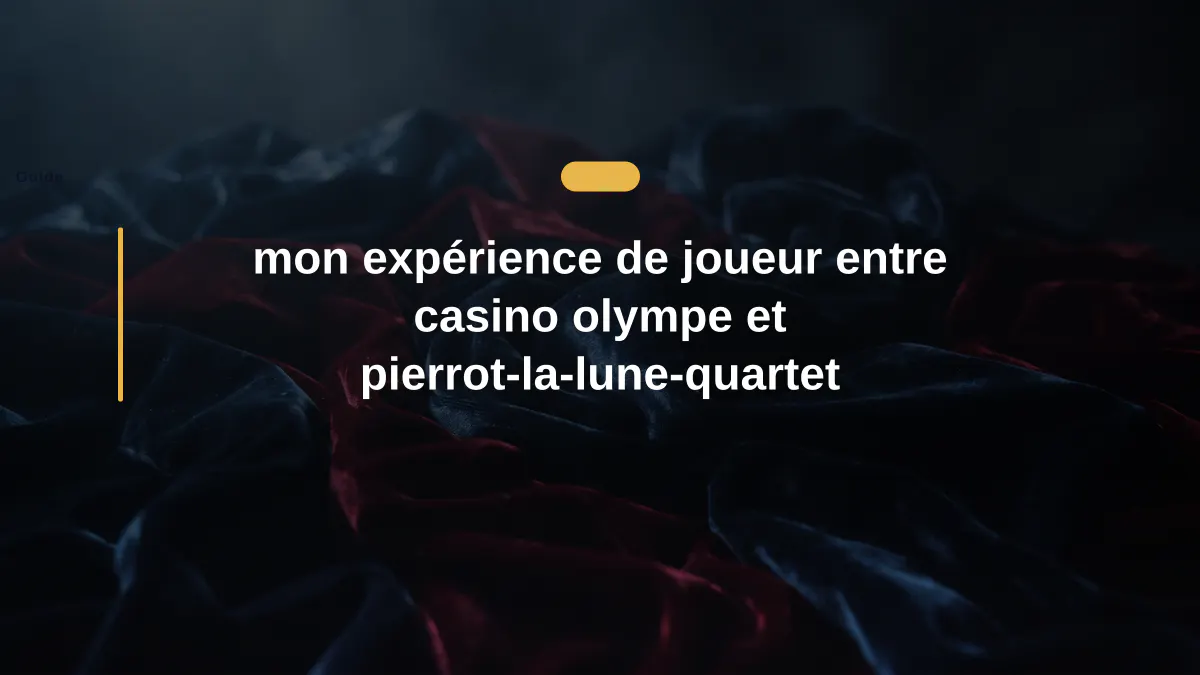 mon expérience de joueur entre casino olympe et pierrot-la-lune-quartet