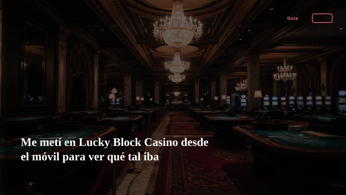 Me metí en Lucky Block Casino desde el móvil para ver qué tal iba