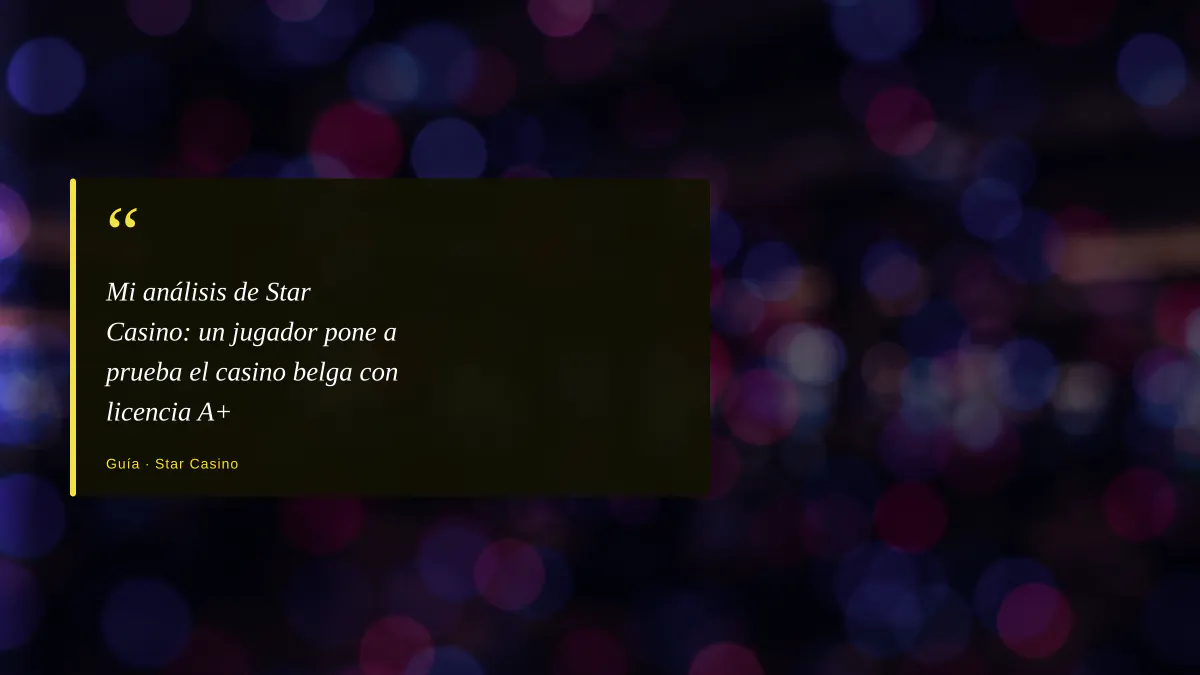 Mi análisis de Star Casino: un jugador pone a prueba el casino belga con licencia A+