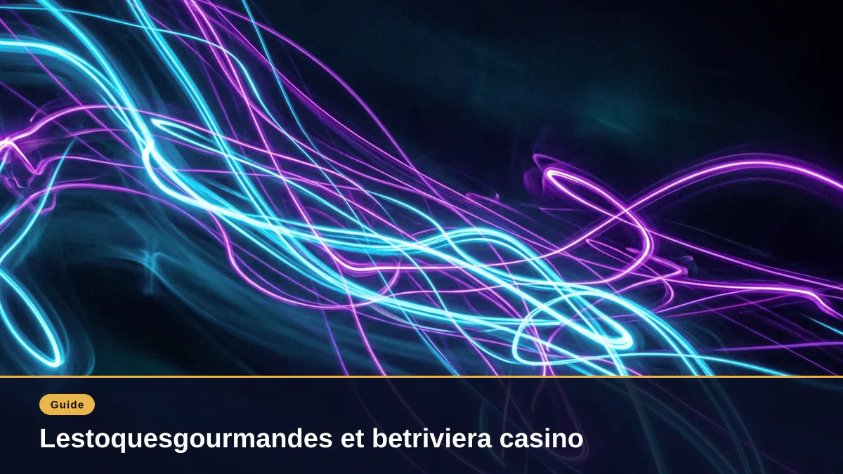Lestoquesgourmandes et betriviera casino