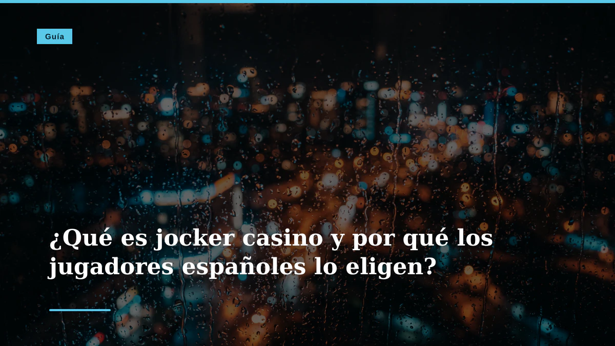 ¿Qué es jocker casino y por qué los jugadores españoles lo eligen?