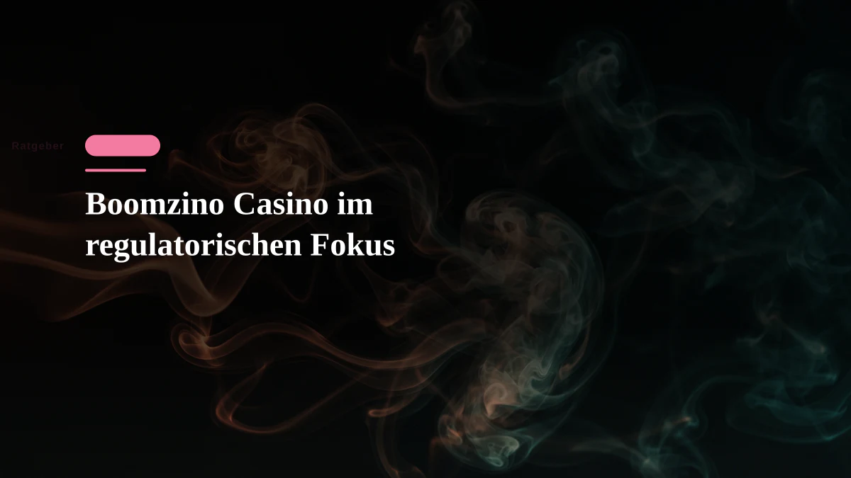 Boomzino Casino im regulatorischen Fokus