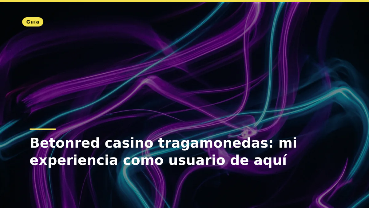 Betonred casino tragamonedas: mi experiencia como usuario de aquí