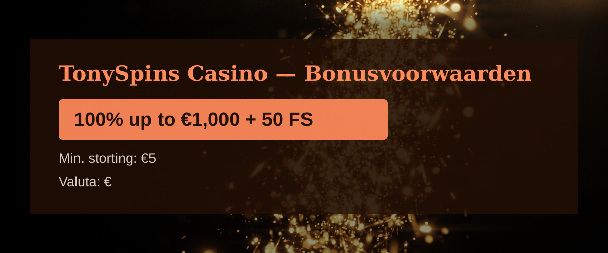 TonySpins Casino — Bonusvoorwaarden: 100% up to €1,000 + 50 FS