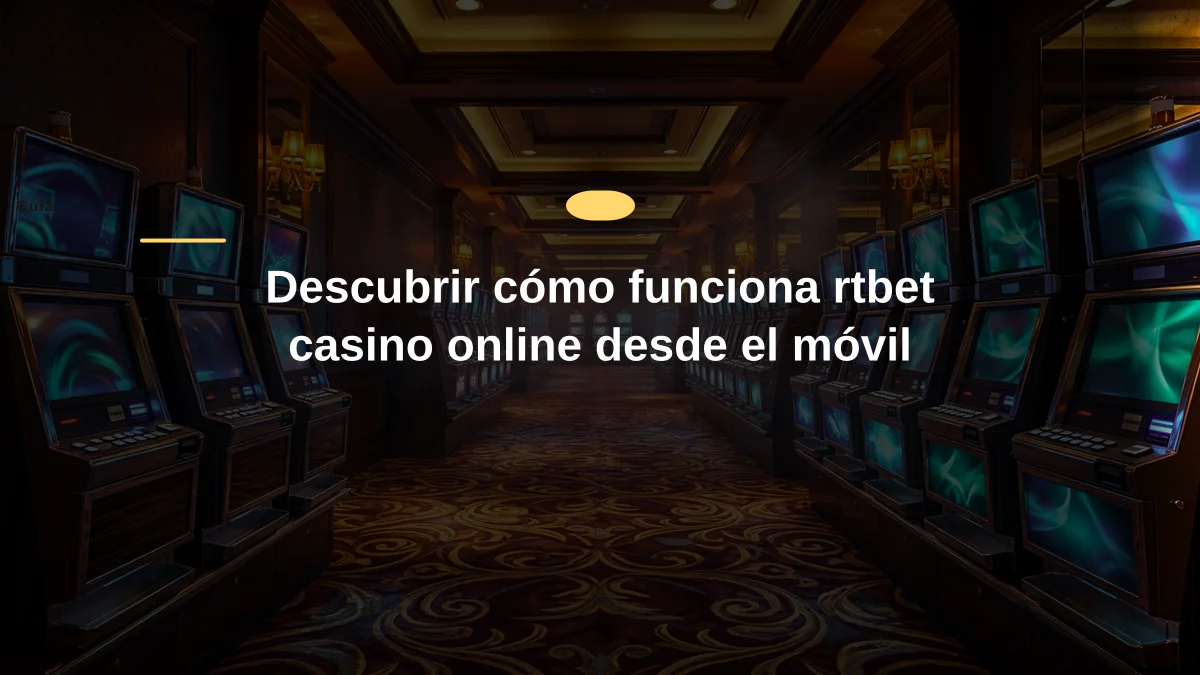 Descubrir cómo funciona rtbet casino online desde el móvil